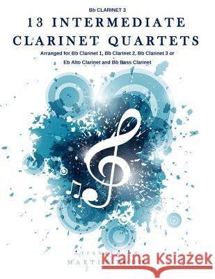 13 Intermediate Clarinet Quartets - Bb Clarinet 3 Todd, Martin 9781530402304 Createspace Independent Publishing Platform - książka