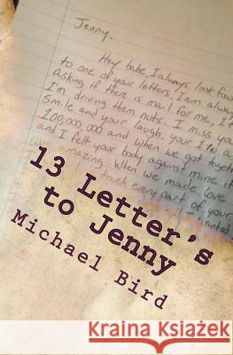 13 Letter's to Jenny: Based off of true events Bird, Michael 9781532795985 Createspace Independent Publishing Platform - książka