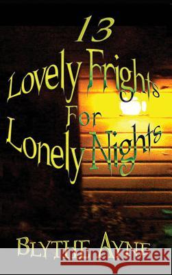13 Lovely Frights for Lonely Nights Blythe Ayne 9781947151642 Emerson & Tilman, Publishers - książka