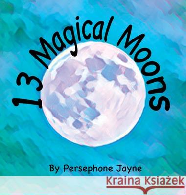 13 Magical Moons: A Pagan Counting Book Persephone Jayne Persephone Jayne 9781950460205 Moosehaven Press - książka