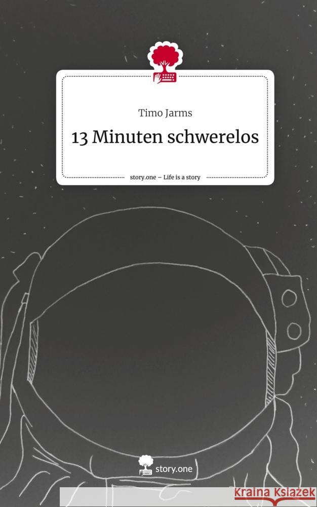 13 Minuten schwerelos. Life is a Story - story.one Jarms, Timo 9783711506153 story.one publishing - książka