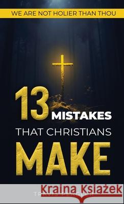 13 Mistakes That Christians Make: We Are Not Holier Than Thou Travis Peagler 9781954979062 Script Novel Publishing - książka