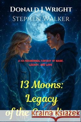 13 Moons: A YA Paranormal Fantasy of Magic, Legacy, and Love Donald J. Wright Stephen Walker 9781968674014 Ggr Jewelry Appraisals - książka