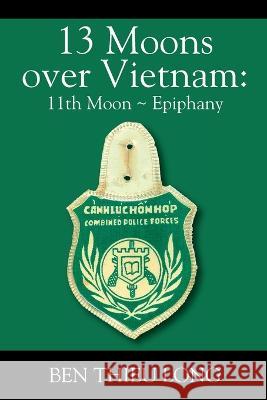 13 Moons over Vietnam: 11th Moon Epiphany Ben Thieu Long 9781977264664 Outskirts Press - książka