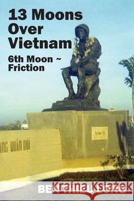 13 Moons over Vietnam: 6th Moon Friction Ben Thieu Long 9781977244338 Outskirts Press - książka