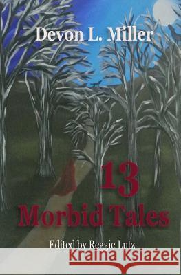 13 Morbid Tales Devon L. Miller Reggie Lutz Janell R. Colburn 9781517314866 Createspace - książka