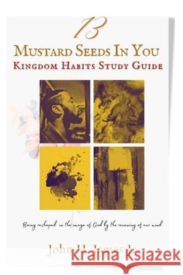 13 Mustard Seeds In You: Kingdom Habits Study Guide John, Jr. James 9781716055683 Lulu.com - książka