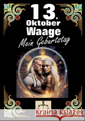 13. Oktober, mein Geburtstag: Geboren im Zeichen der Waage. Meine Eigenschaften und Charakterz?ge, meine St?rken und Schw?chen, meine Geburtstagsbeg Andreas K?hnemann 9783384274281 Tredition Gmbh - książka
