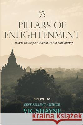 13 Pillars of Enlightenment: How to realize your true nature and end suffering Shayne, Janice 9781724469762 Createspace Independent Publishing Platform - książka