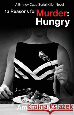 13 Reasons for Murder Hungry: A Britney Cage Serial Killer Novel (13 Reasons for Murder #4) Amanda Byrd, Jason Whited 9781734371314 Blacksheep Press - książka