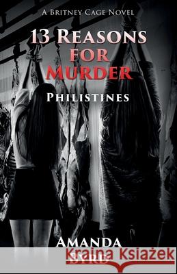 13 Reasons for Murder Philistines: A Britney Cage Serial Killer Novel (13 Reasons for Murder #3) Amanda Byrd 9781734371390 Blacksheep Press - książka
