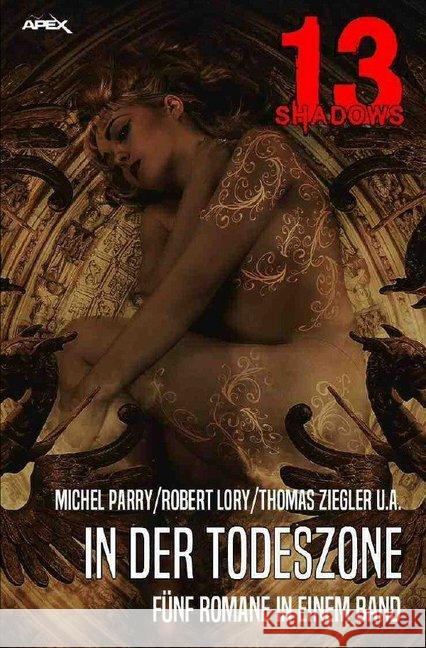 13 SHADOWS: IN DER TODESZONE : Pulp-Horror aus dem Apex-Verlag! Lory, Robert; Ziegler, Thomas 9783748543831 epubli - książka