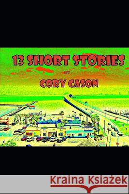 13 Short Stories Cory Cason 9781005834623 Smashwords, Inc. - książka