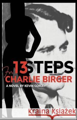 13 Steps for Charlie Birger Kevin Corley 9780578569284 Kevin P. Corley - książka