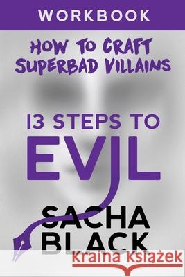 13 Steps To Evil: How To Craft A Superbad Villain Workbook Black, Sacha 9781999722531 Sacha Black - książka