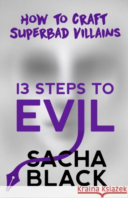 13 Steps to Evil: How to Craft Superbad Villains Sacha Black 9781999722517 Sacha Black Ltd - książka