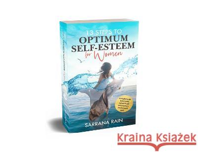 13 Steps To Optimum Self-Esteem For Women Sarrana Rain   9781915386663 ARVIE IGUANA LTD - książka