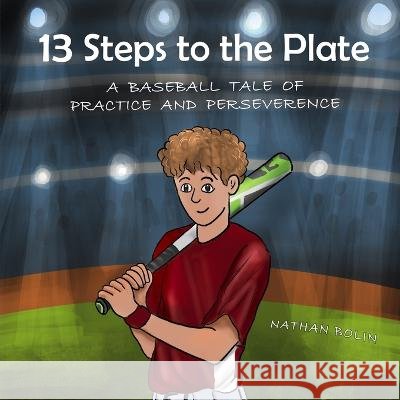 13 Steps to the Plate: A Baseball Tale of Practice and Perseverance Nathan Bolin   9798987775240 Nathan Bolin - książka