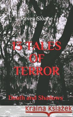 13 Tales of Terror: Death and Shadows Raven Sloane 9781731230171 Independently Published - książka