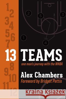 13 Teams: One Man's Journey with the WNBA Alex Chambers 9780615493336 Team Effort Productions, LLC - książka