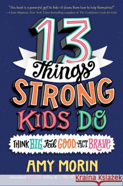 13 Things Strong Kids Do: Think Big, Feel Good, Act Brave Morin, Amy 9780063008489 HarperCollins - książka
