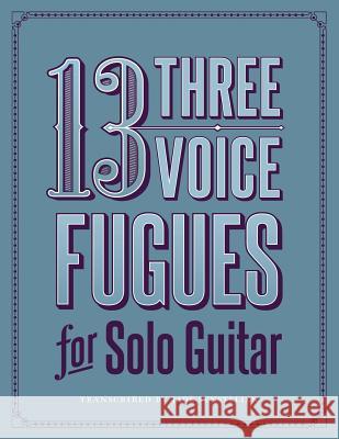 13 Three-Voice Fugues for Solo Guitar Jade Synstelien 9781546993346 Createspace Independent Publishing Platform - książka