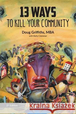 13 Ways to Kill Your Community 2nd Edition Doug Griffiths Kelly Clemmer Paul MacNeill 9781460297582 FriesenPress - książka