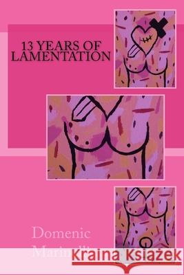 13 Years of Lamentation Domenic Marinelli 9781974478774 Createspace Independent Publishing Platform - książka