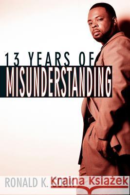 13 Years of Misunderstanding Ronald K. Cook 9781434303059 Authorhouse - książka