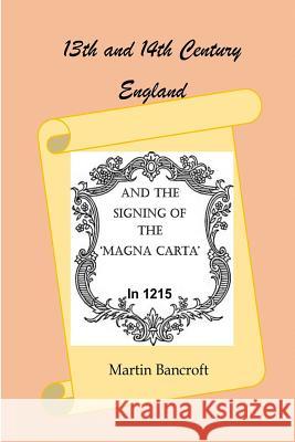 13th and 14th Century England and the signing of the Magna Carta in 1215 Bancroft, Martin 9781518719189 Createspace - książka