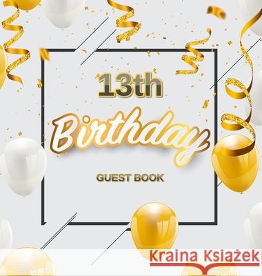 13th Birthday Guest Book: Cute Gold White Balloons and Confetti Theme, Best Wishes from Family and Friends to Write in, Guests Sign in for Party Birthday Guest Books O 9788395820731 Birthday Guest Books of Lorina - książka