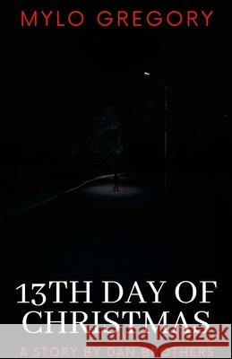 13th Day of Christmas: A psychological thriller Mylo Gregory, Dan Brothers 9781678021405 Lulu.com - książka