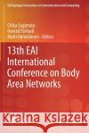 13th Eai International Conference on Body Area Networks Chika Sugimoto Hamed Farhadi Matti H 9783030298999 Springer
