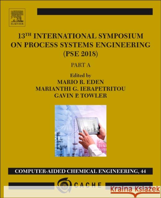 13th International Symposium on Process SystemsEngineering - PSE 2018, July 1-5 2018: Volume 44 Mario R. Eden (Department of Chemical En Gavin Towler (Honeywell/UOP, Des Plaines Maria Ierapetritou (Professor, Departm 9780444642417 Elsevier Science Ltd - książka