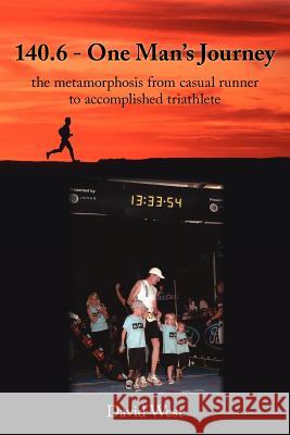 140.6 - One Man's Journey: the metamorphosis from casual runner to accomplished triathlete West, David 9781425951658 Authorhouse - książka