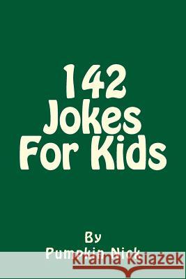 142 Jokes For Kids: Own it once, laugh a thousand times Nick, Pumpkin 9781507883112 Createspace - książka