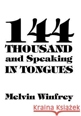 144 Thousand and Speaking in Tongues Melvin Winfrey 9781456718886 Authorhouse - książka
