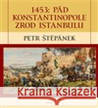 1453: Pád Konstantinopole zrod Istanbulu Petr Štěpánek 9788075531544 Triton - książka