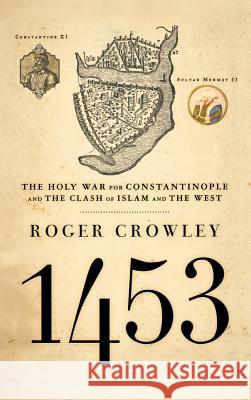 1453: The Holy War for Constantinople and the Clash of Islam and the West Roger Crowley 9781401301910 Hyperion Books - książka