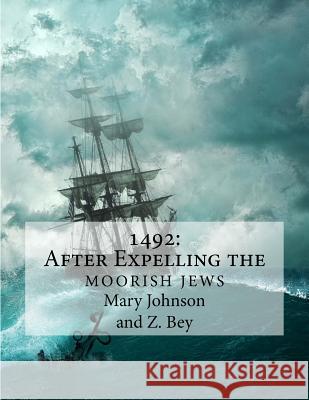 1492: After Expelling the Moorish Jews Z. Bey Mary Johnson 9781979974028 Createspace Independent Publishing Platform - książka