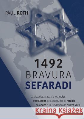 1492Bravura Sefaradi: La victoriosa saga de los judíos expulsados de España, des el refugio holandés a la fundación de Nueva York Roth, Paul 9788590755425 Paulo Carneiro - książka