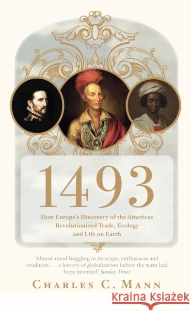 1493: How Europe's Discovery of the Americas Revolutionized Trade, Ecology and Life on Earth Charles Mann 9781847082459 GRANTA BOOKS - książka