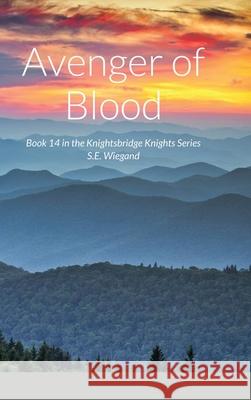 14. Avenger of Blood: Book 14 in the Knightsbridge Knights Series S E Wiegand 9781667180649 Lulu.com - książka
