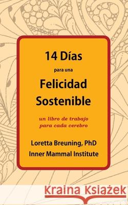 14 Días para una Felicidad Sostenible Breuning, Loretta 9781941959213 Inner Mammal Institute - książka