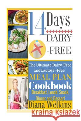 14 Days Dairy-Free: The Ultimate Dairy-Free and Lactose-Free Meal Plan Cookbook Diana Welkins 9781515147596 Createspace - książka