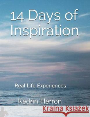 14 Days of Inspiration: Real Life Experiences Kedrin Herron 9781693240904 Independently Published - książka