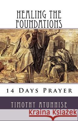 14 Days Prayer For Healing The Foundations Timothy Atunnise 9781729786437 Createspace Independent Publishing Platform - książka