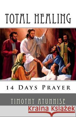 14 Days Prayer For Total Healing Atunnise, Timothy 9781533581624 Createspace Independent Publishing Platform - książka