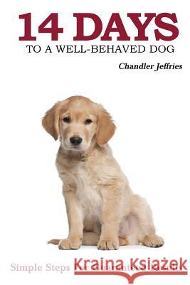 14 Days to a Well-Behaved Dog Chandler Jeffries 9780615831626 Bella Media Publishing - książka