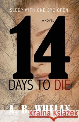 14 Days to Die A. B. Whelan 9781523363360 Createspace Independent Publishing Platform - książka